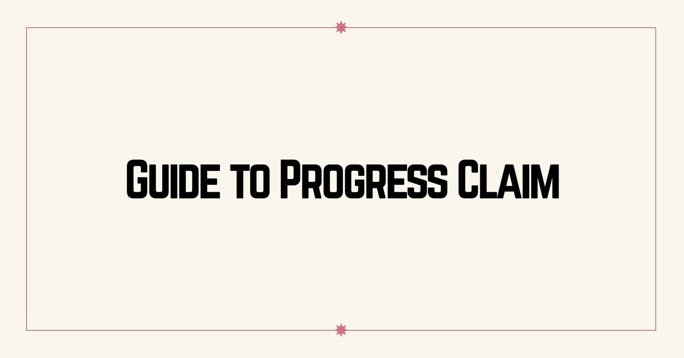 Guide to Progress Claim on Construction Projects